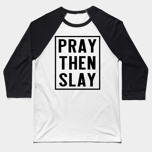 PRAY THEN SLAY Baseball T-Shirt by INpressMerch